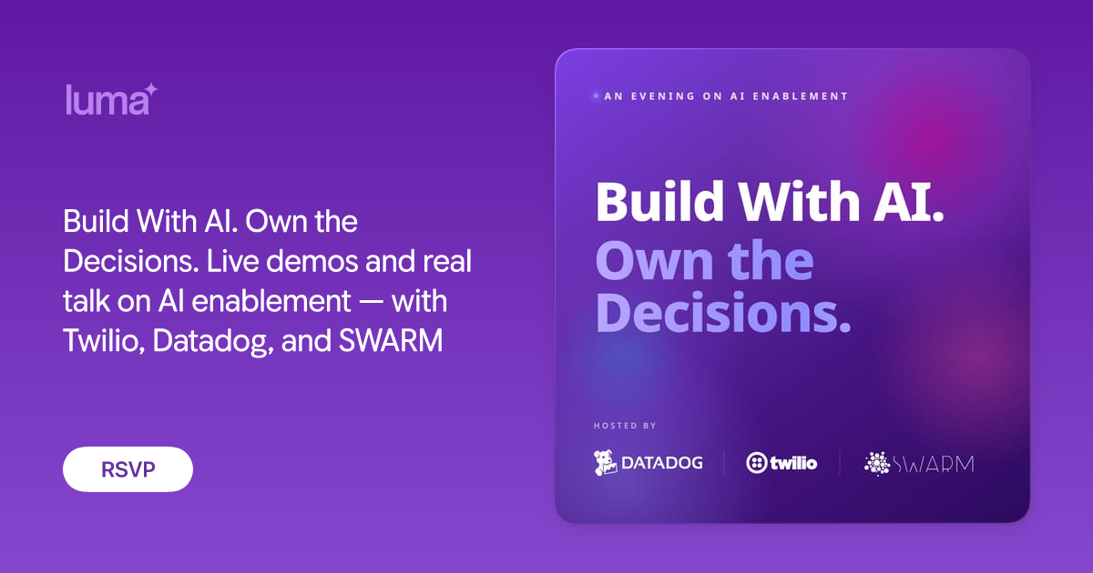 Build With AI. Own the Decisions. Live demos and real talk on AI enablement — with Twilio, Datadog, and SWARM